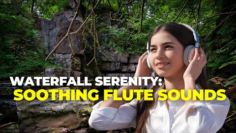 Tranquil Falls & Flute Melodies