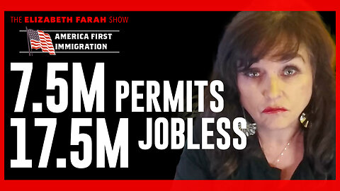 Elizabeth Farah: 7.5M Foreign Permits in 2024 While 17M Americans Were Left Jobless