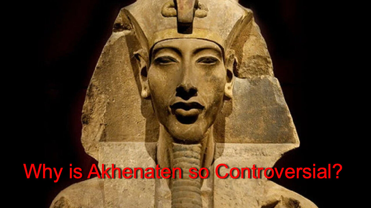 Why is Akhenaten so Controversial?