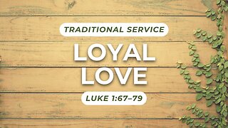 Loyal Love — Luke 1:67–79 (Traditional Worship)