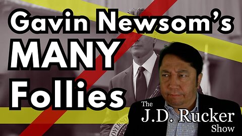 Gavin Newsom's Many Follies Are All Intentional and That Should Concern Us - The JD Rucker Show