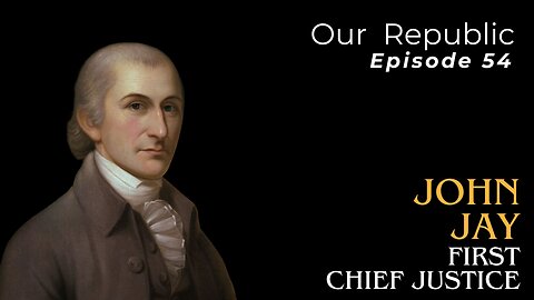 Episode 54 – John Jay: First Chief Justice