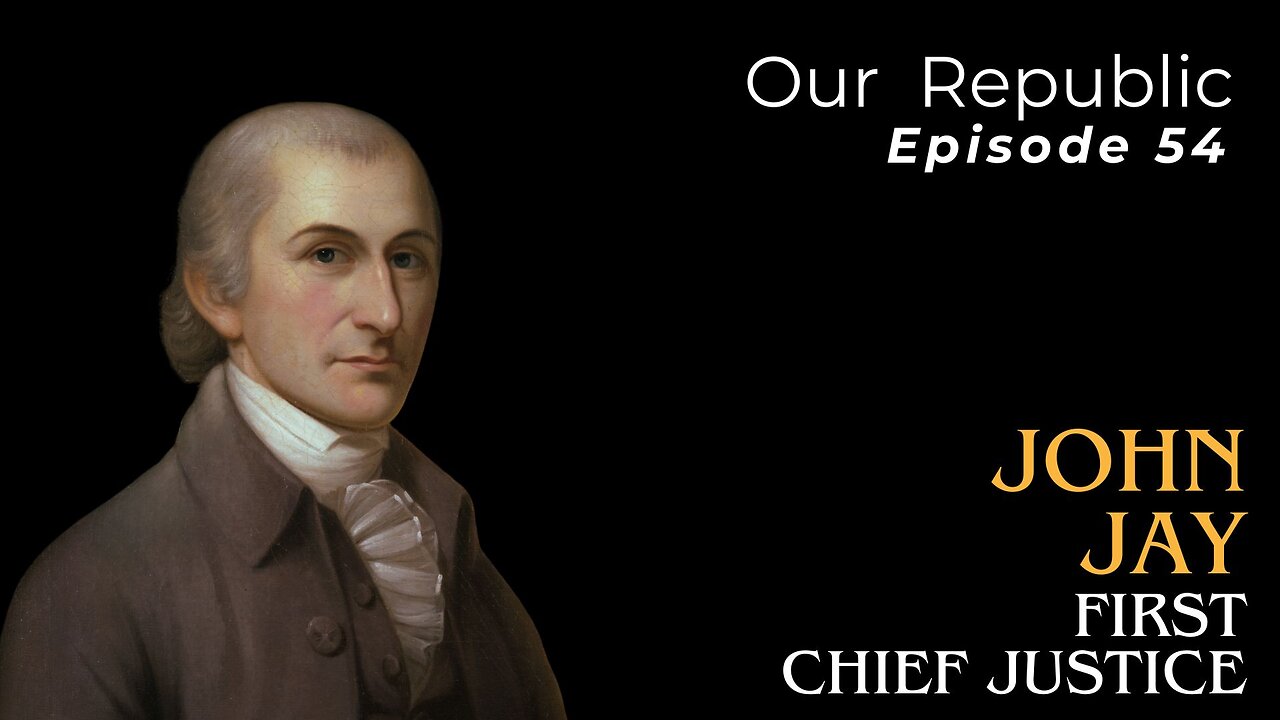 Episode 54 – John Jay: First Chief Justice