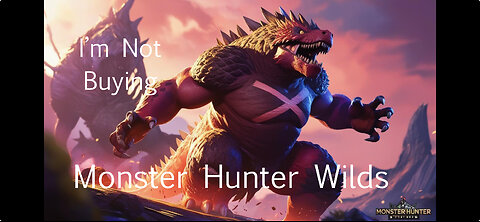 Im Not Buying Monster Hunter Wilds