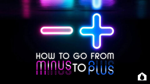How To Go From Minus To Plus - Part 2