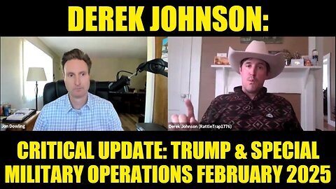 Derek Johnson- Critical Update- Trump & Special Military Operations February 2025