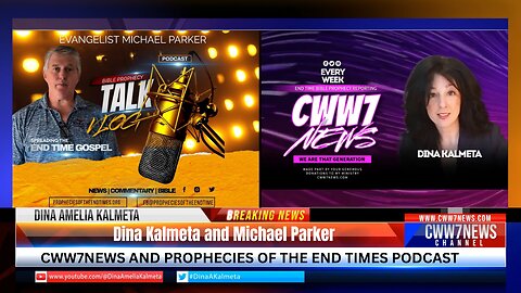 Prophecies of the End Times & CWW7NEWS | Michael Parker & Dina Amelia Kalmeta Podcast