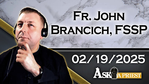 AAP Live with Fr. John Brancich, FSSP - 2/19/25 - How Should Catholics View "Manifest Destiny"?