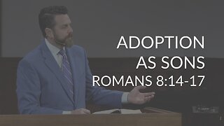 Adoption as Sons (Romans 8:14-17)
