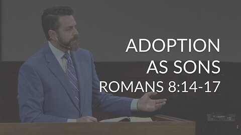 Adoption as Sons (Romans 8:14-17)