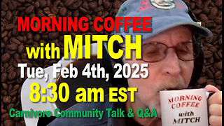 MORNING COFFEE with MITCH-Carnivore Talk - Tue, Feb 4th, 2025, 8:30am EST