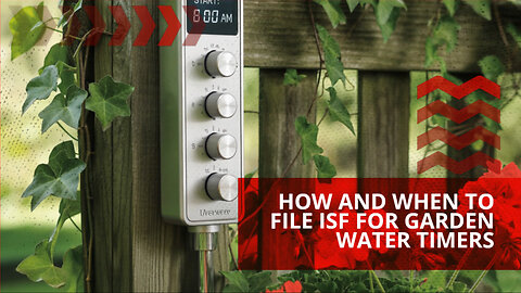 How And When To File ISF For Garden Water Timers