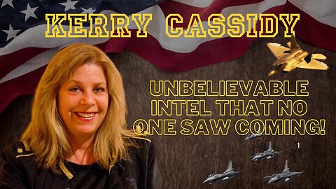 Kerry Cassidy: Unbelievable Intel That No One Saw Coming! Prepare To Be Blown Away!!!