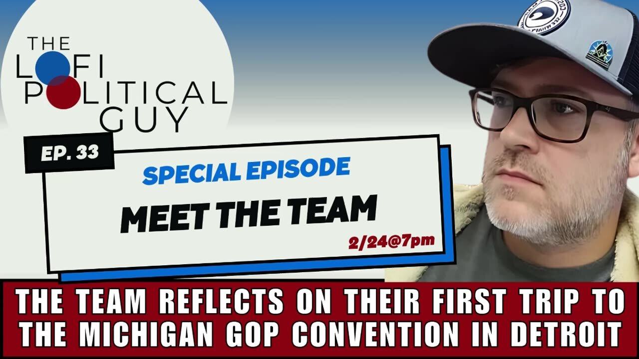 LoFi Live episode 33 Meet the Team!!! Tonight, we discuss the Michigan GOP Convention