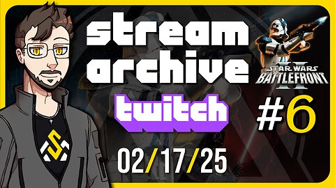 Stream Archive 02/17/2025 | Star Wars Battlefront II (Classic) #6 [Twitch Stream]