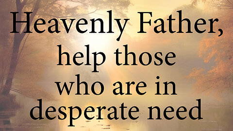 HEAVENLY FATHER Help Those Who Are In Desperate Need | Christian Prayer