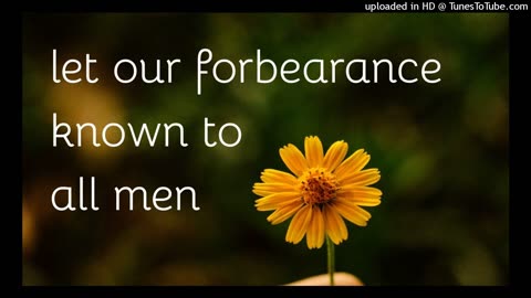 let our forbearance known to all men