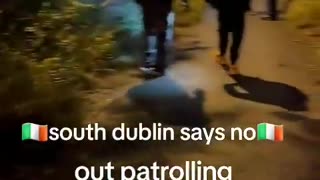 Irish patriots out patrolling their communities against illegal immigrants!