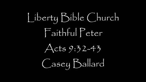 Liberty Bible Church / Faithful Peter / Acts 9:32-43
