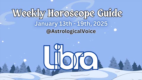 Libra: January 13-19 2025 Weekly Horoscope Guide