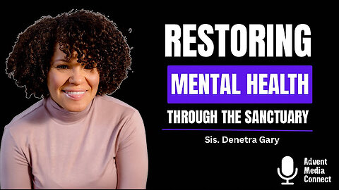 Restoring the Mind Through the Sanctuary | Denetra Gary’s Message ⁨@Adventmediaconnect⁩
