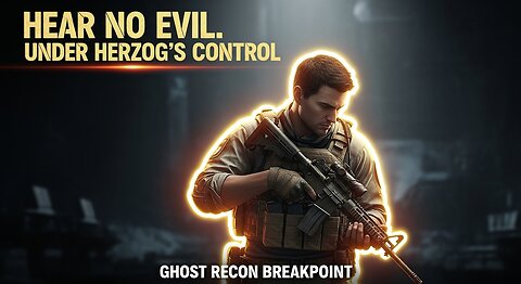 Hear no Evil. Under Herzog's Control ► Tom Clancy's Ghost Recon Breakpoint