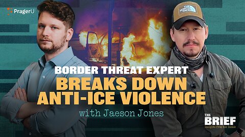 Border Threat Expert Jaeson Jones Breaks Down Anti-ICE Violence | The Brief | PragerU 