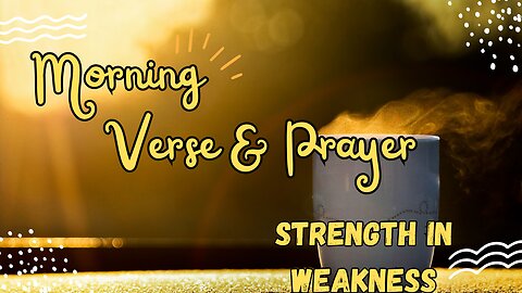 START Your Day with POWERFUL Morning Verse and Prayer! STRENGTH IN WEAKNESS #morningprayers