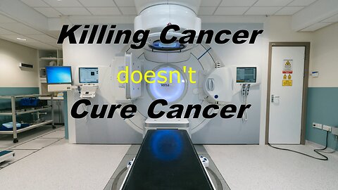 Killing Cancer doesn't Cure Cancer