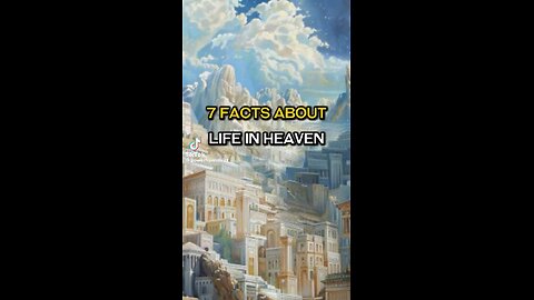 seven facts about life in heaven