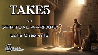 Take5 on Spiritual Warfare - Luke Chapter 13