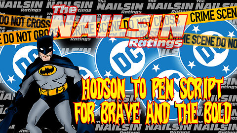 The Nailsin Ratings: Hodson To Pen Brave & The Bold
