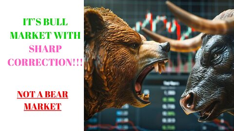 ITS NOT BEAR MARKET,ITS BULL MARKET WITH SHARP CORRECTION