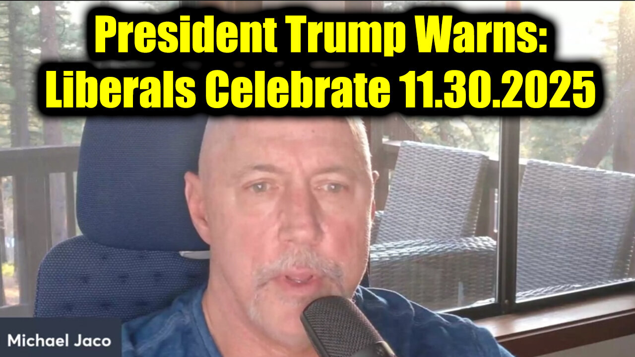 Michael Jaco & President Trump Warns: Liberals Celebrate 11.30.25