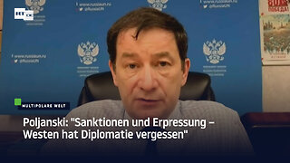 Poljanski: "Sanktionen und Erpressung – Westen hat Diplomatie vergessen"