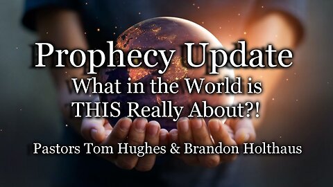 Prophecy Update: What In the World Is THIS Really About?!