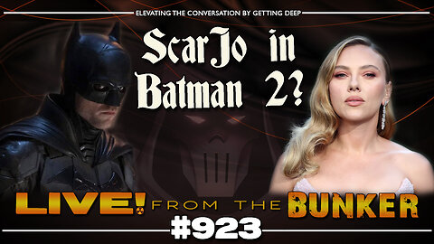 Live From The Bunker 923: Scarlett Johansson in BATMAN 2? And Other News