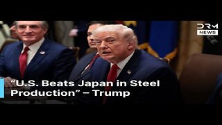 Trump Takes Bow on US Passing Japan in Steel Production
