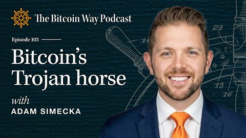 Bitcoin’s Trojan Horse with Adam Simecka | Ep. #103