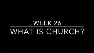 CWW Week 26 - What Is Church?