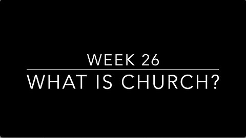 CWW Week 26 - What Is Church?