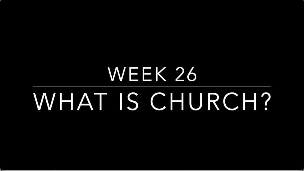 CWW Week 26 - What Is Church?