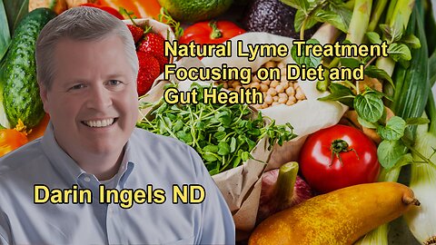 Natural Treatment Methods for Lyme Disease, Focusing on Diet and Gut Health With Dr. Darin Ingels