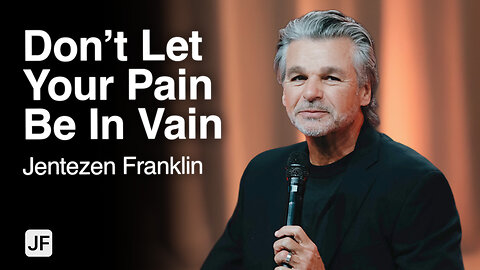 Don’t Let Your Pain Be In Vain | Jentezen Franklin
