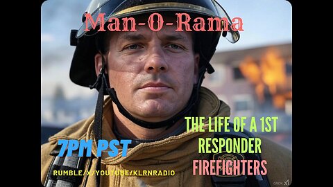 Man-O-Rama Ep. 1010: The Life Of A 1st Responder: Firefighter 7PM PST/ 10PM EST