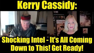 Kerry Cassidy: Shocking Intel - It's All Coming Down to This! Get Ready!