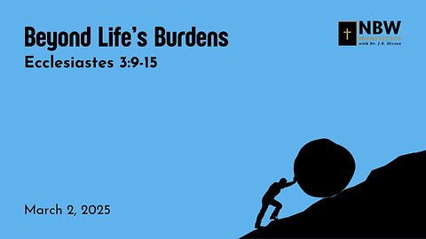 1155. Beyond Life's Burdens Part 1 (Ecclesiastes 3:9-15)