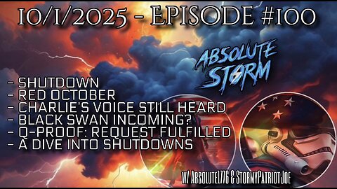 Absolute Storm Ep 100 10/1/25 10pm EDT Shutdown|Red October|Black Swan|Q-Proof