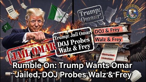 Rumble On: Trump Wants Omar Jailed, DOJ Probes Walz & Frey - Ep. 320/425, 1/20/26
