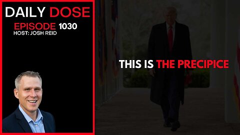 This Is The Precipice | Ep. 1030 The Daily Dose
